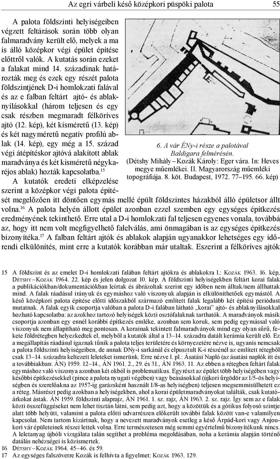 kép) A palota földszinti helyiségeiben végzett feltárások során több olyan falmaradvány került elő, melyek a ma is álló középkor végi épület építése előttről valók.