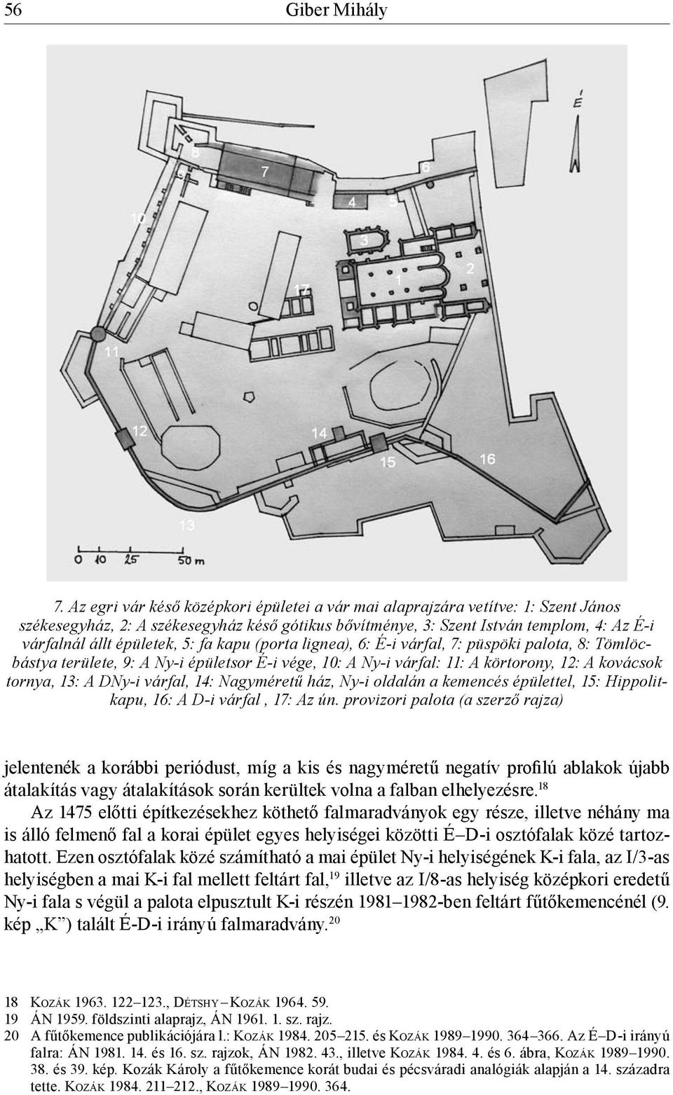 5: fa kapu (porta lignea), 6: É-i várfal, 7: püspöki palota, 8: Tömlöcbástya területe, 9: A Ny-i épületsor É-i vége, 10: A Ny-i várfal: 11: A körtorony, 12: A kovácsok tornya, 13: A DNy-i várfal, 14: