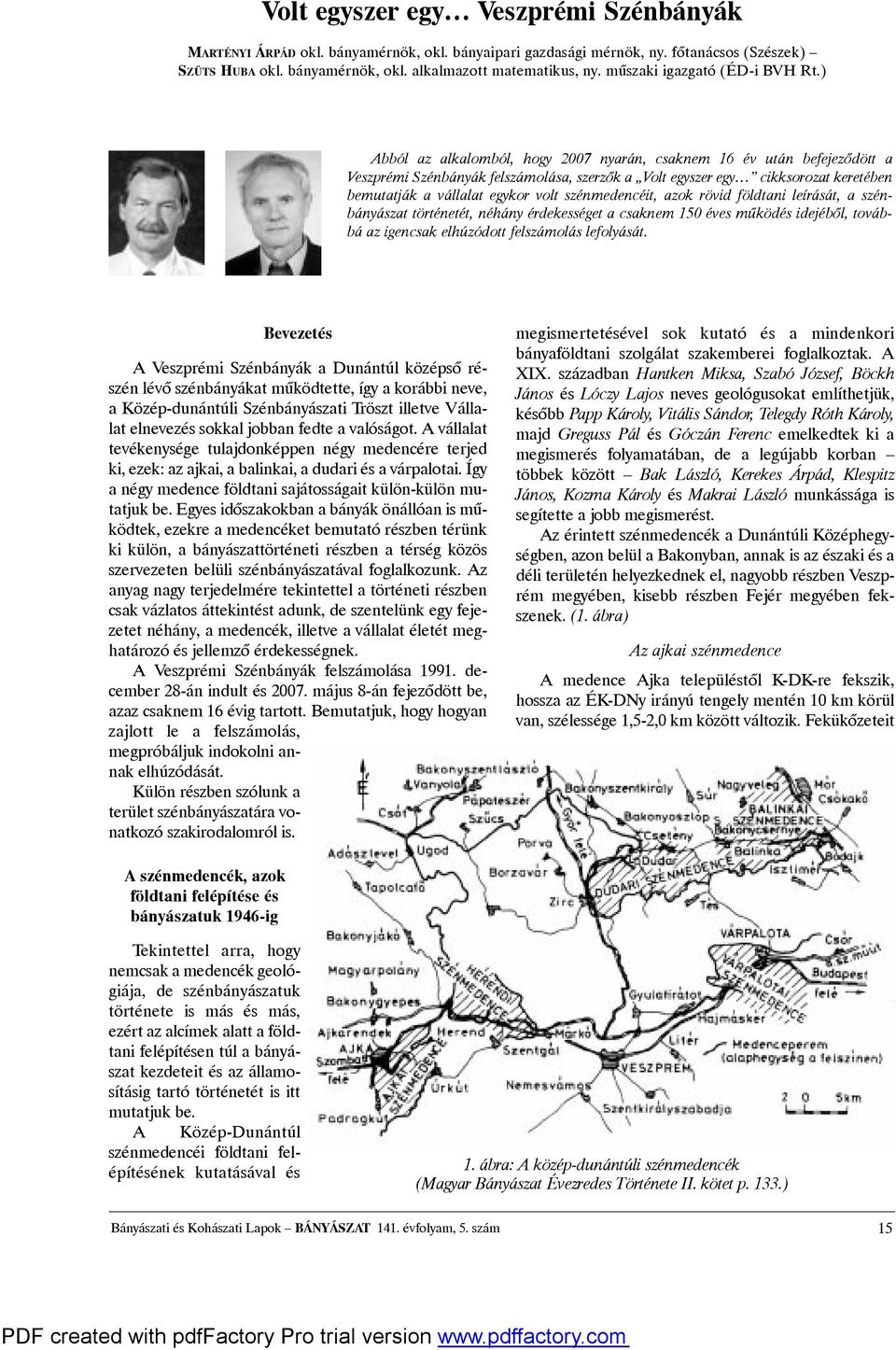 ) Abból az alkalomból, hogy 2007 nyarán, csaknem 16 év után befejezõdött a VeszprémiSzénbányákfelszámolása,szerzõka Volt egyszeregy cikksorozat keretében bemutatják avállalat egykor volt