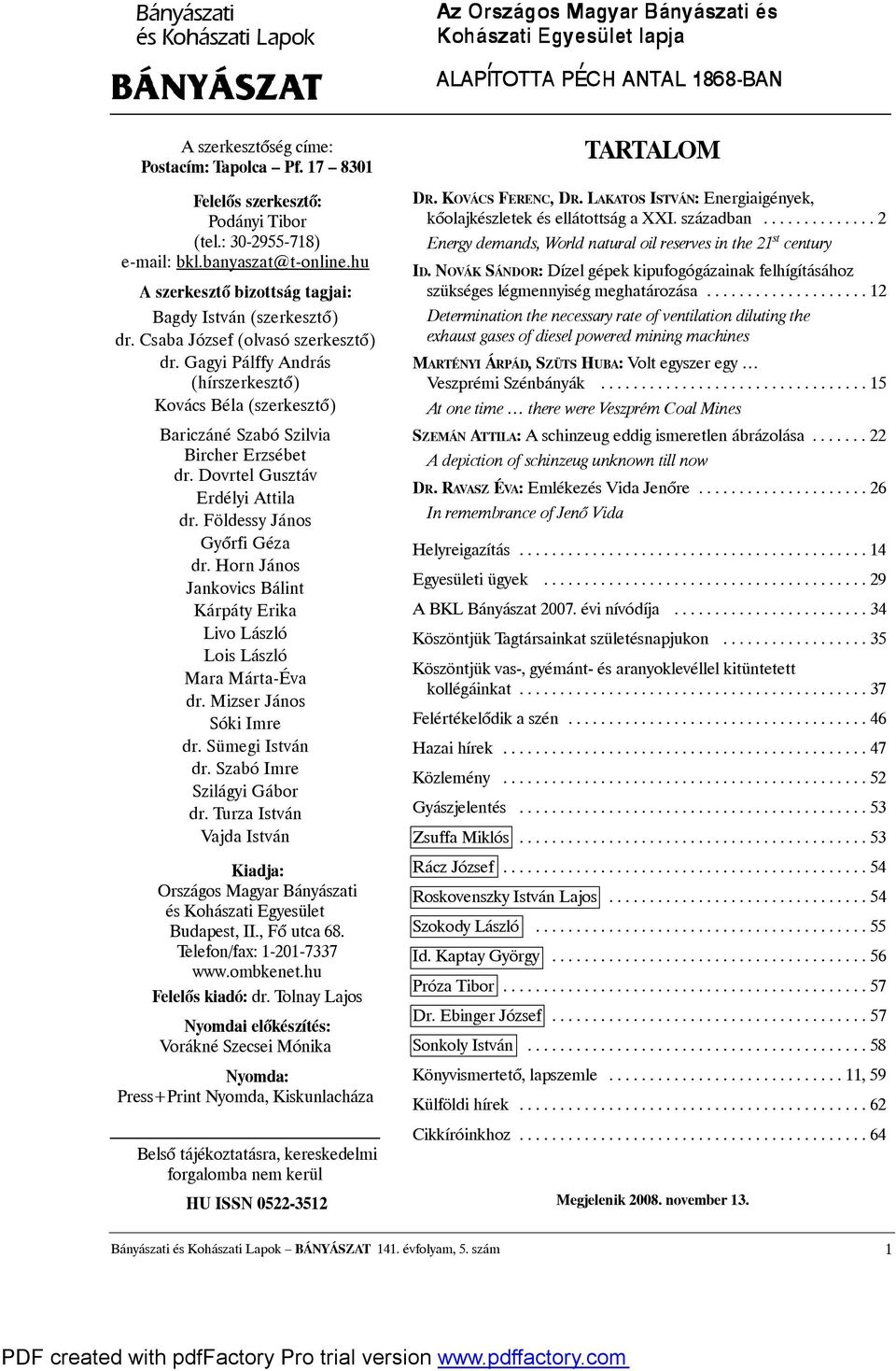 Gagyi Pálffy András (hírszerkesztõ) Kovács Béla (szerkesztõ) Bariczáné Szabó Szilvia Bircher Erzsébet dr. Dovrtel Gusztáv Erdélyi Attila dr. Földessy János Gyõrfi Géza dr.