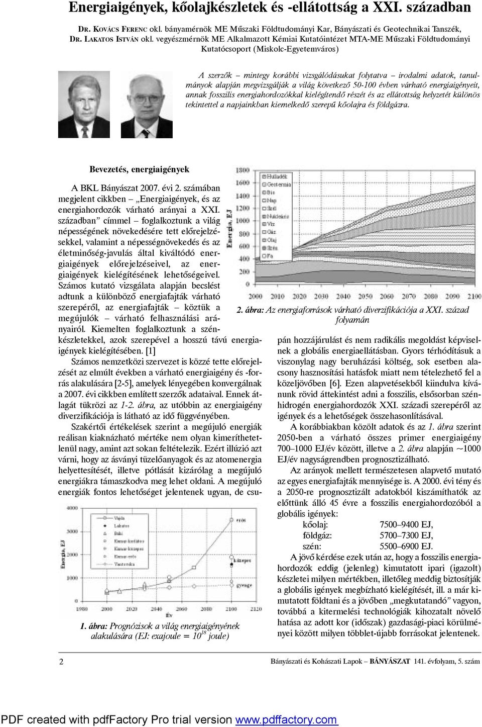 alapján megvizsgálják avilág következõ 50-100 évben várható energiaigényeit, annak fosszilis energiahordozókkal kielégítendõ részét és az ellátottság helyzetét különös tekintettel anapjainkban