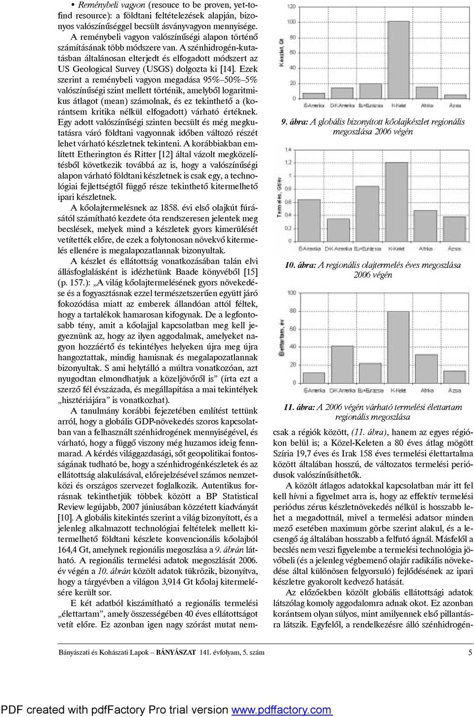 bizonyosvalószínûséggelbecsültásványvagyonmennyisége. Areménybeli vagyon valószínûségi alapon történõ számításánaktöbbmódszerevan.
