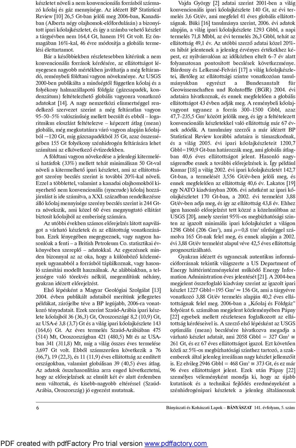 Gt, hanem 191 Gtvolt. Ez önmagában 16%-kal, 46 évre módosítja aglobális termelésiélettartamot.