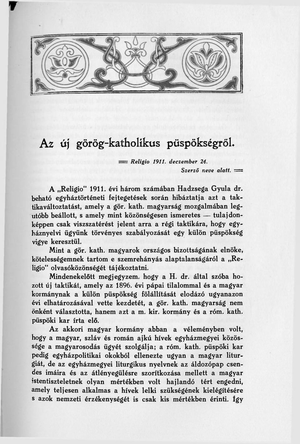 magyarság mozgalmában legutóbb beállott, s amely mint közönségesen ismeretes tulajdonképpen csak viszszatérést jelent arra a régi taktikára, hogy egyháznyelvi ügyünk törvényes szabályozását egy külön