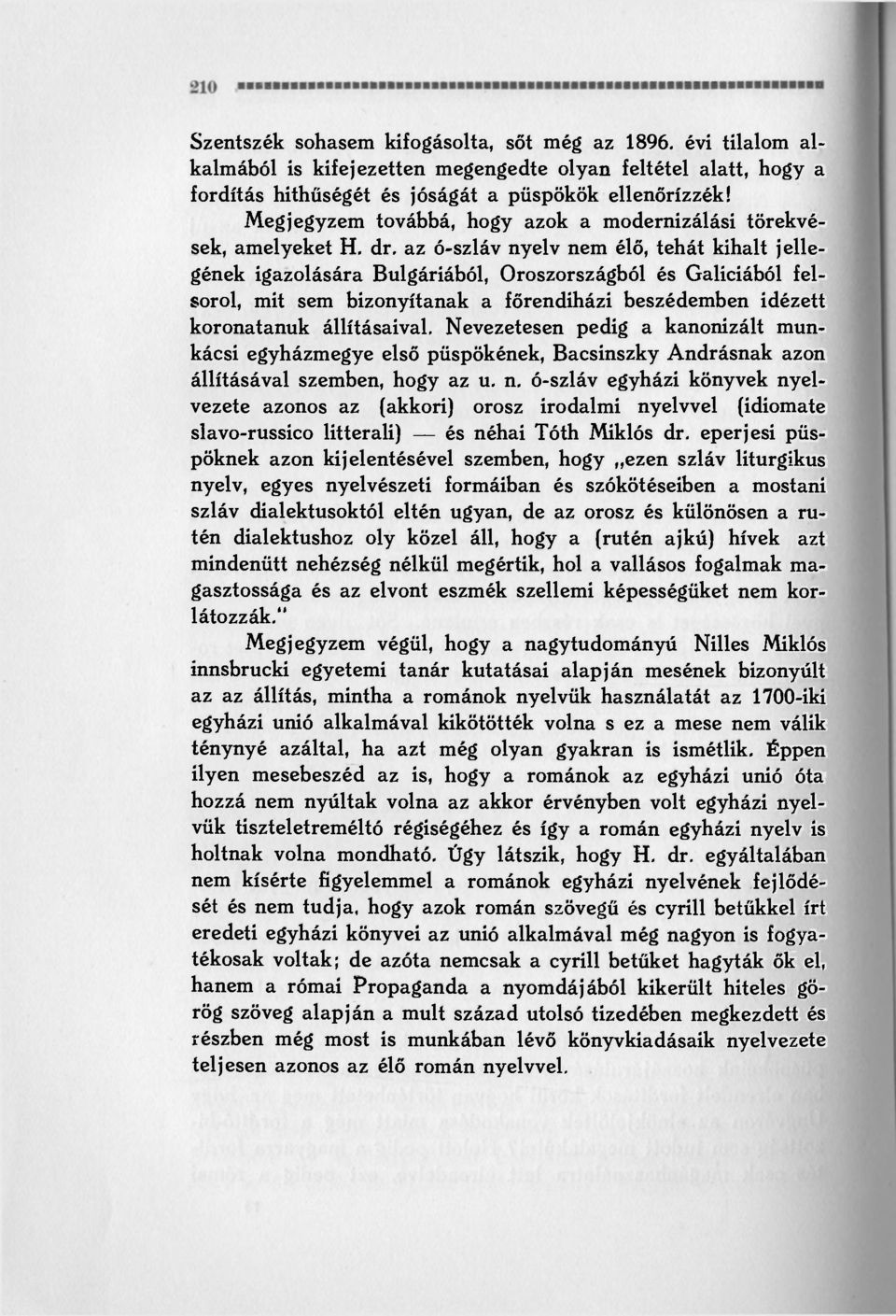 az ó-szláv nyelv nem élő, tehát kihalt jellegének igazolására Bulgáriából, Oroszországból és Galíciából felsorol, mit sem bizonyítanak a főrendiházi beszédemben idézett koronatanuk állításaival.