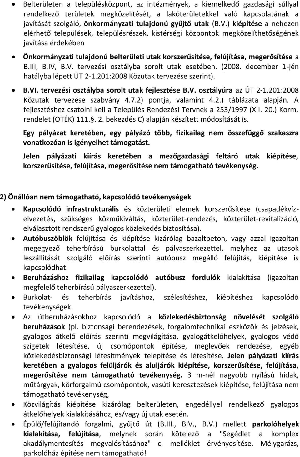 ) kiépítése a nehezen elérhető települések, településrészek, kistérségi központok megközelíthetőségének javítása érdekében Önkormányzati tulajdonú belterületi utak korszerűsítése, felújítása,