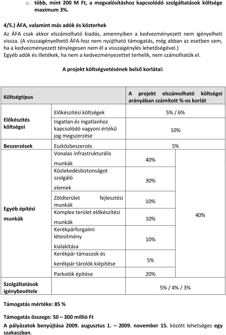 (A visszaigényelhető ÁFA-hoz nem nyújtható támogatás, még abban az esetben sem, ha a kedvezményezett ténylegesen nem él a visszaigénylés lehetőségével.