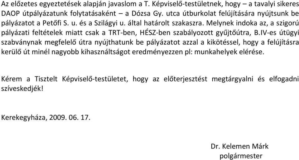 Melynek indoka az, a szigorú pályázati feltételek miatt csak a TRT-ben, HÉSZ-ben szabályozott gyűjtőútra, B.