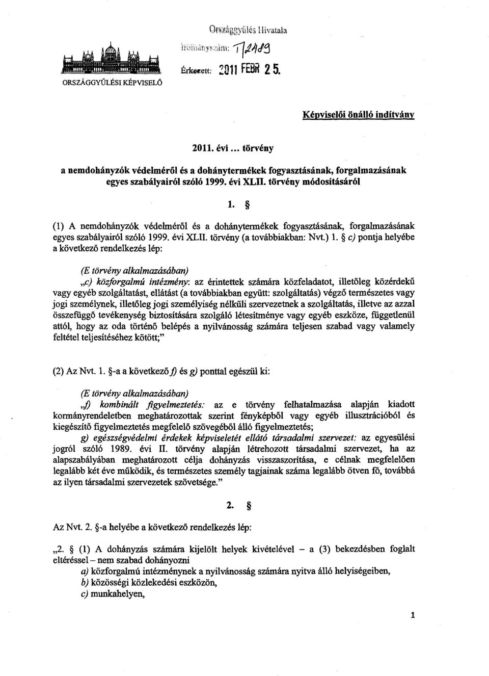 (1) A nemdohányzók védelméről és a dohánytermékek fogyasztásának, forgalmazásána k egyes szabályairól szóló 1999. évi XLII. törvény (a továbbiakban : Nvt.) 1.