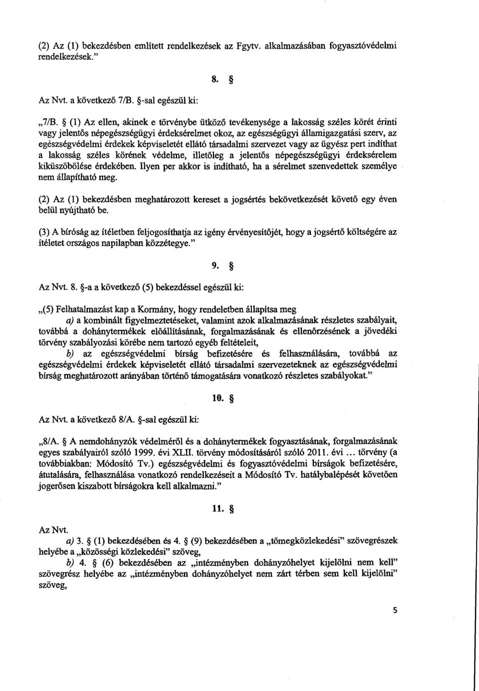 érdekek képviseletét ellátó társadalmi szervezet vagy az ügyész pert indítha t a lakosság széles körének védelme, illetőleg a jelentős népegészségügyi érdeksérele m kiküszöbölése érdekében.