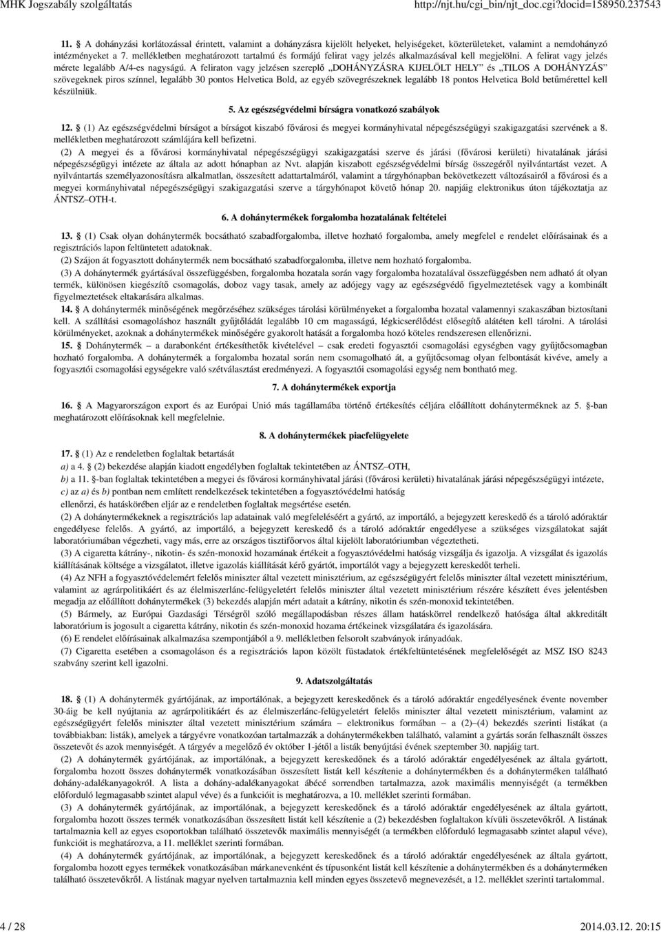 mellékletben meghatározott tartalmú és formájú felirat vagy jelzés alkalmazásával kell megjelölni. A felirat vagy jelzés mérete legalább A/4-es nagyságú.