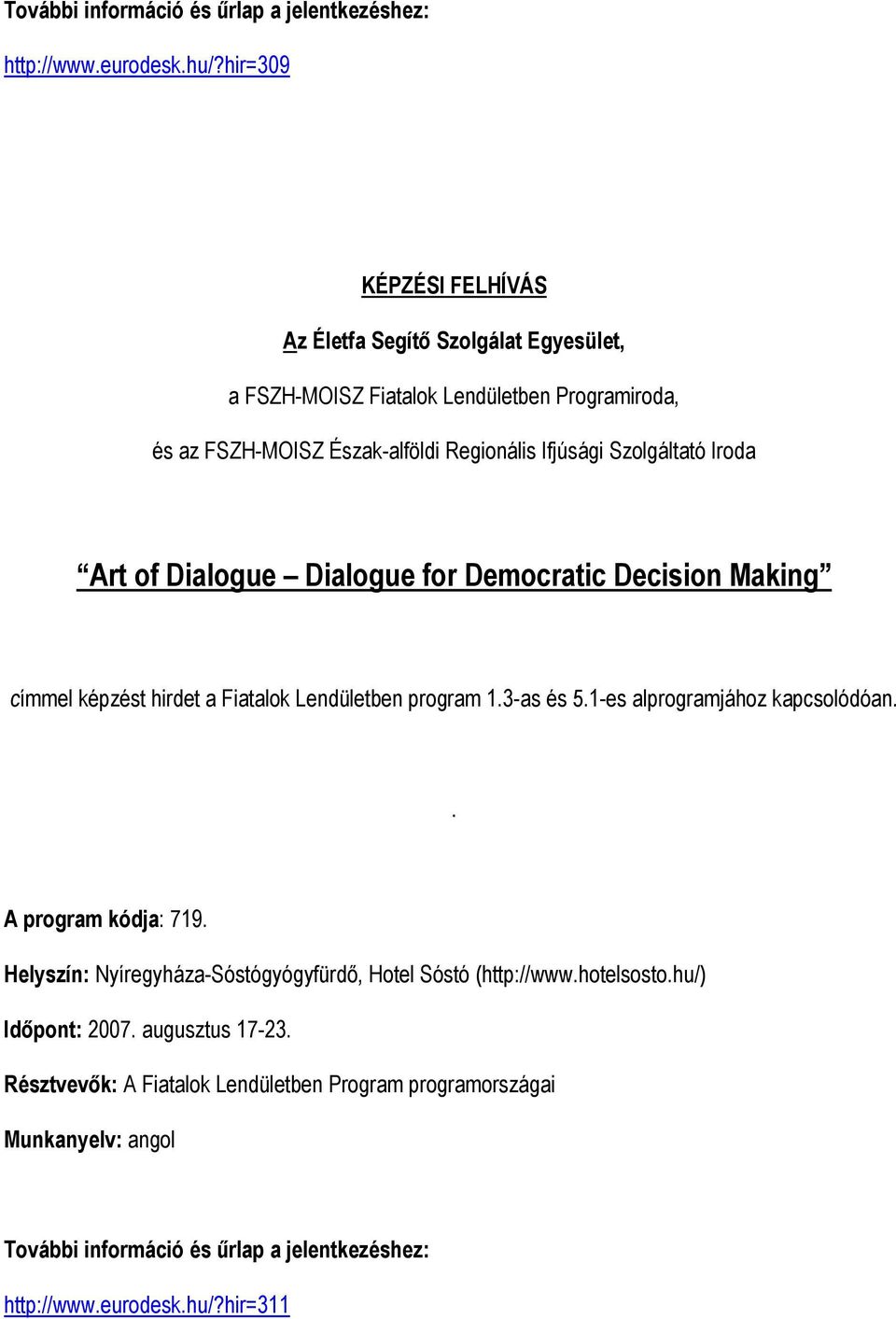 Regionális Ifjúsági Szolgáltató Iroda Art of Dialogue Dialogue for Democratic Decision Making címmel képzést hirdet a Fiatalok Lendületben