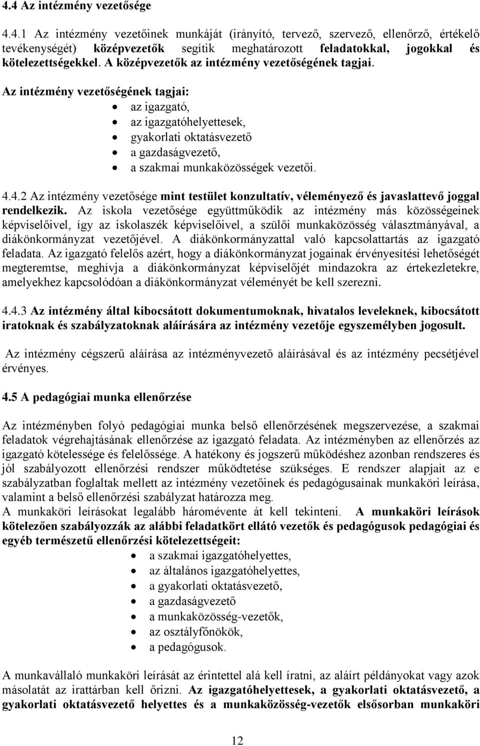 4.4.2 Az intézmény vezetősége mint testület konzultatív, véleményező és javaslattevő joggal rendelkezik.