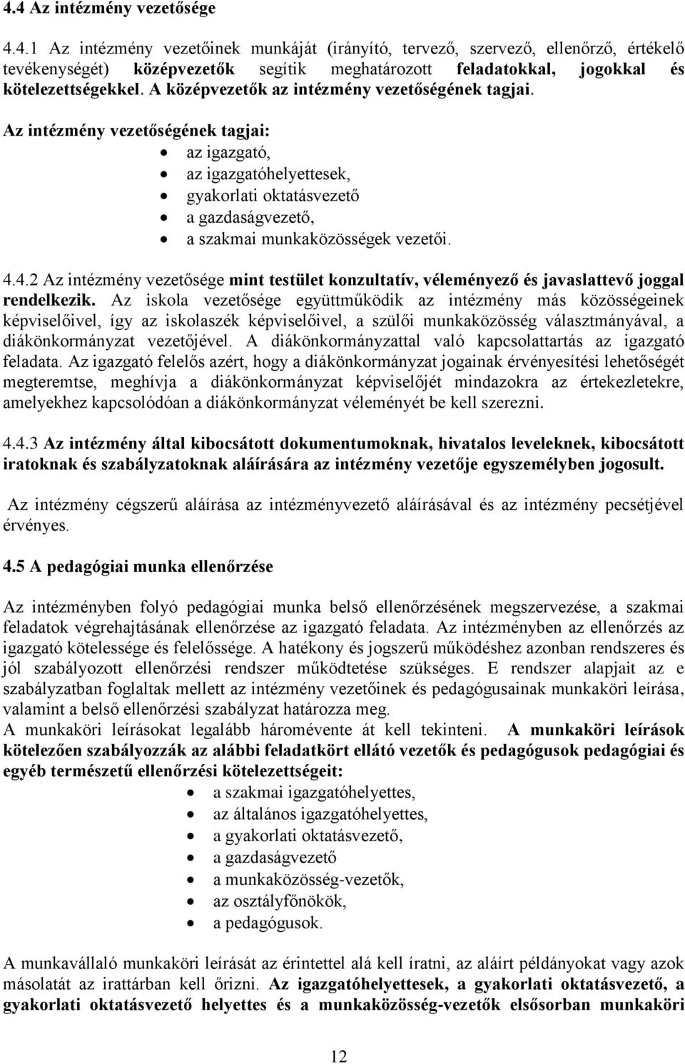 4.4.2 Az intézmény vezetősége mint testület konzultatív, véleményező és javaslattevő joggal rendelkezik.