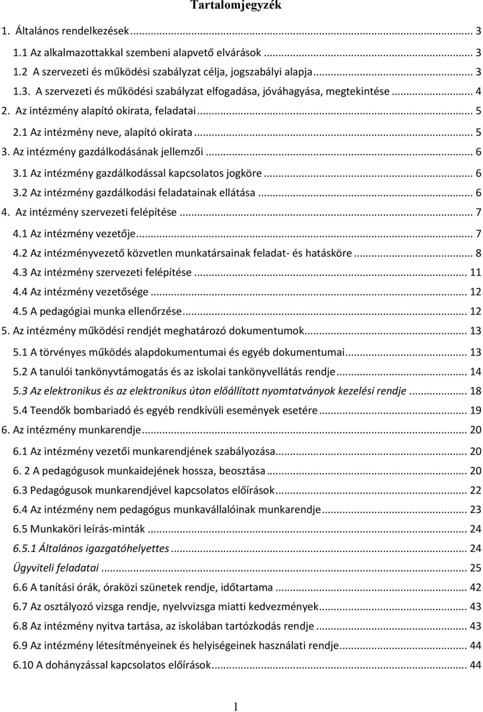 .. 6 3.2 Az intézmény gazdálkodási feladatainak ellátása... 6 4. Az intézmény szervezeti felépítése... 7 4.1 Az intézmény vezetője... 7 4.2 Az intézményvezető közvetlen munkatársainak feladat- és hatásköre.