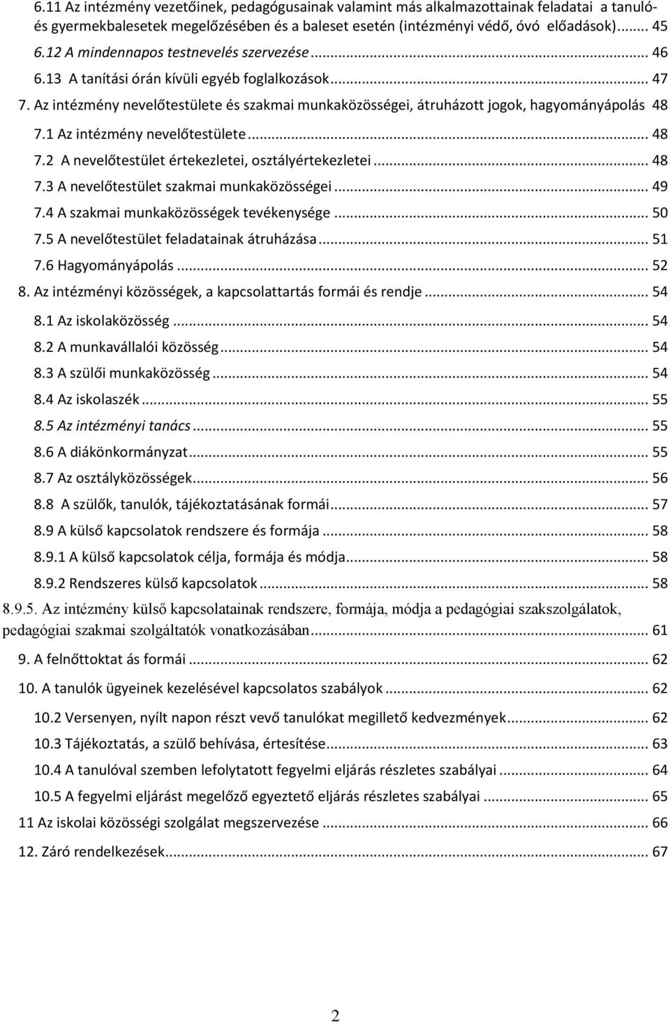 1 Az intézmény nevelőtestülete... 48 7.2 A nevelőtestület értekezletei, osztályértekezletei... 48 7.3 A nevelőtestület szakmai munkaközösségei... 49 7.4 A szakmai munkaközösségek tevékenysége... 50 7.