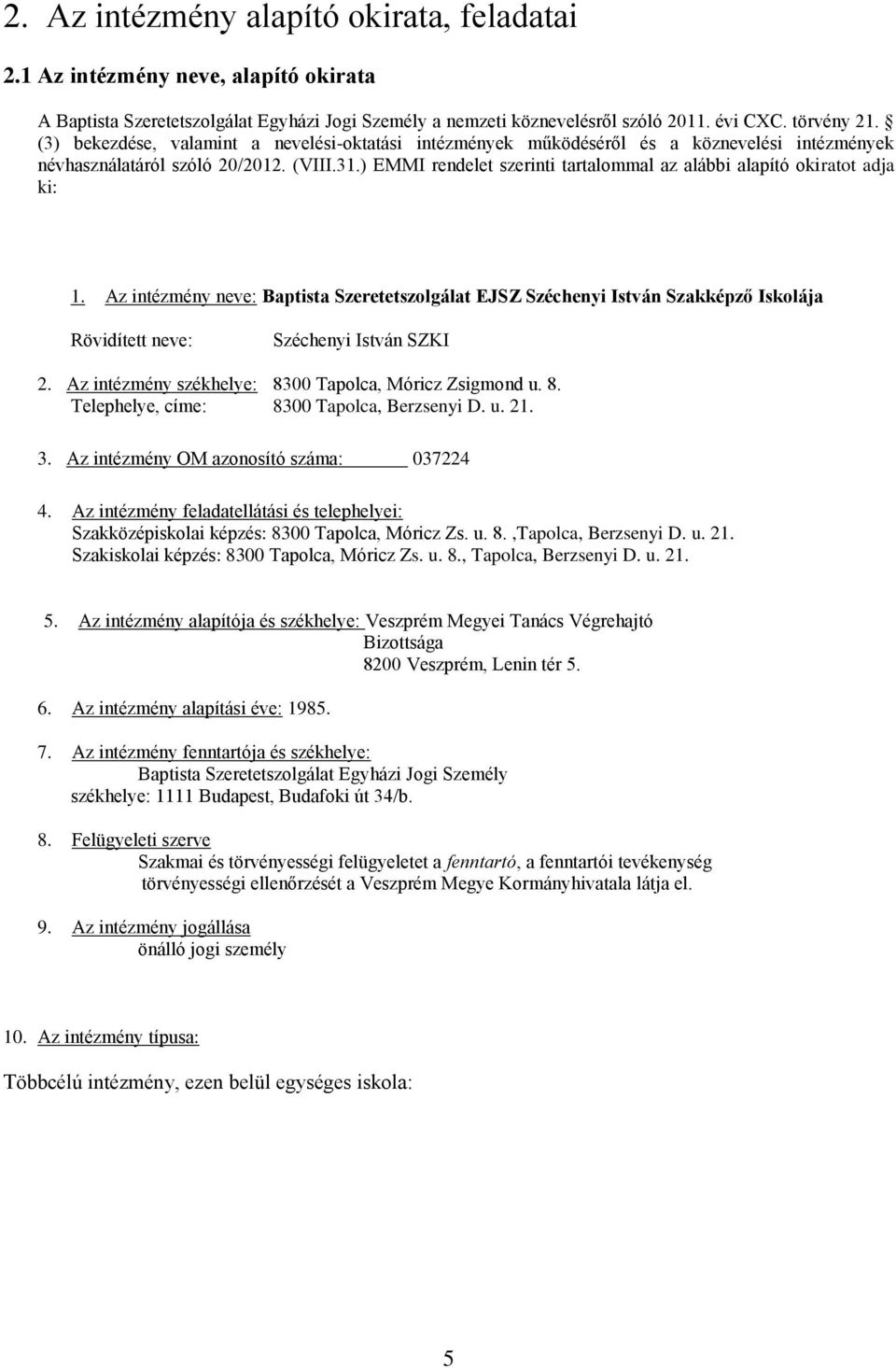 ) EMMI rendelet szerinti tartalommal az alábbi alapító okiratot adja ki: 1.