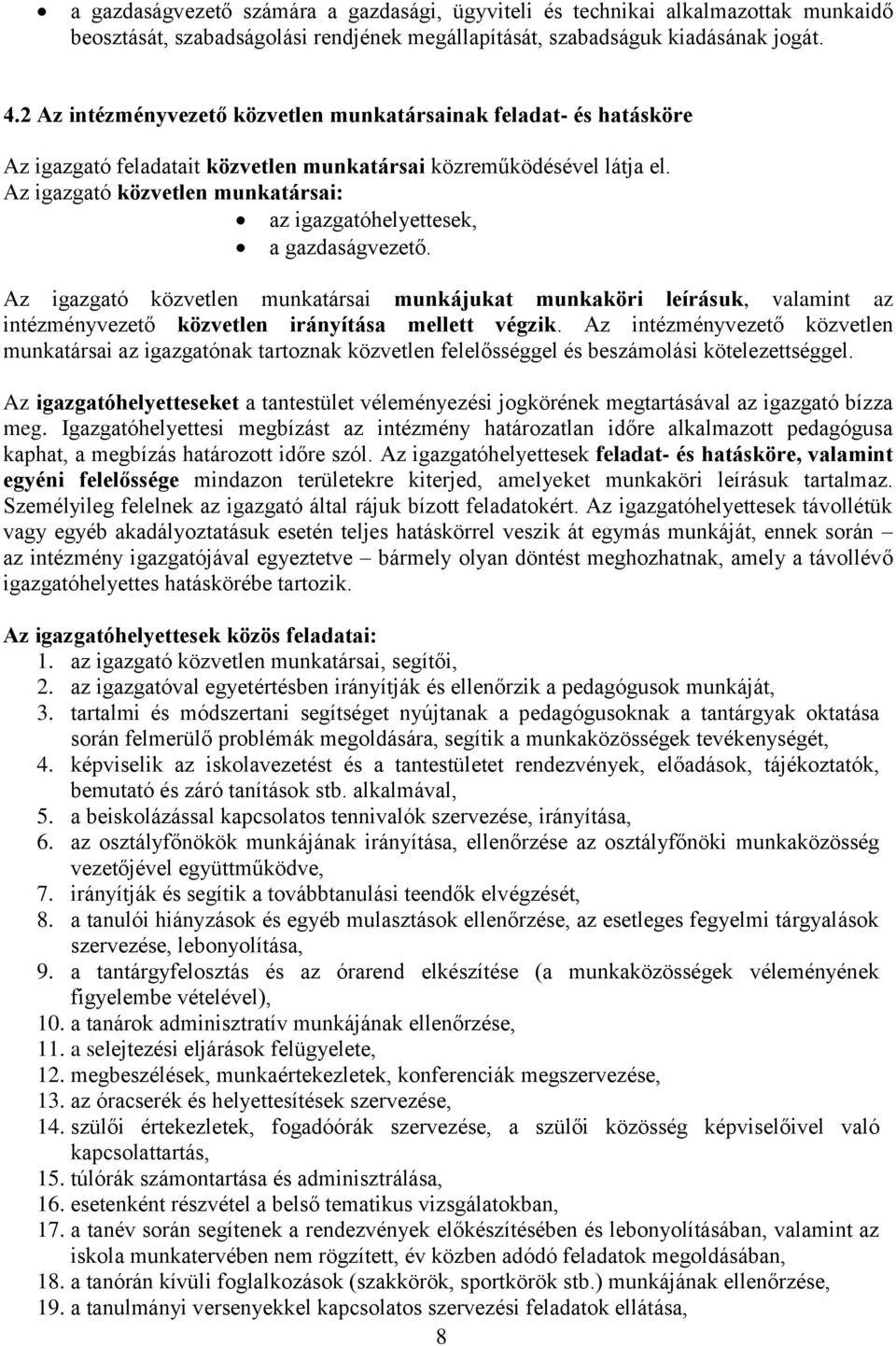 Az igazgató közvetlen munkatársai: az igazgatóhelyettesek, a gazdaságvezető.