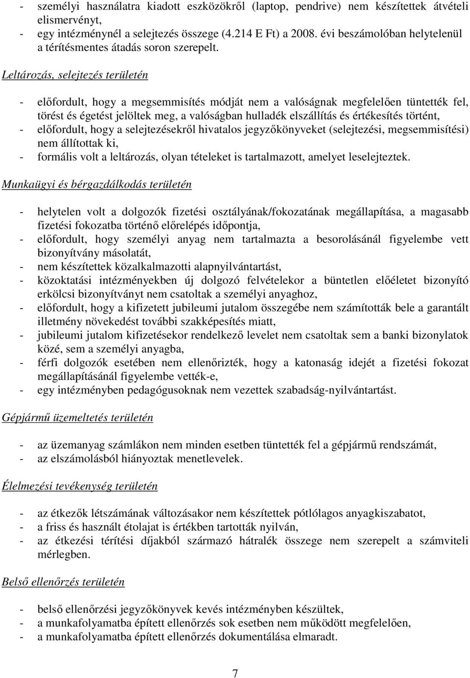 Leltározás, selejtezés területén - elıfordult, hogy a megsemmisítés módját nem a valóságnak megfelelıen tüntették fel, törést és égetést jelöltek meg, a valóságban hulladék elszállítás és értékesítés