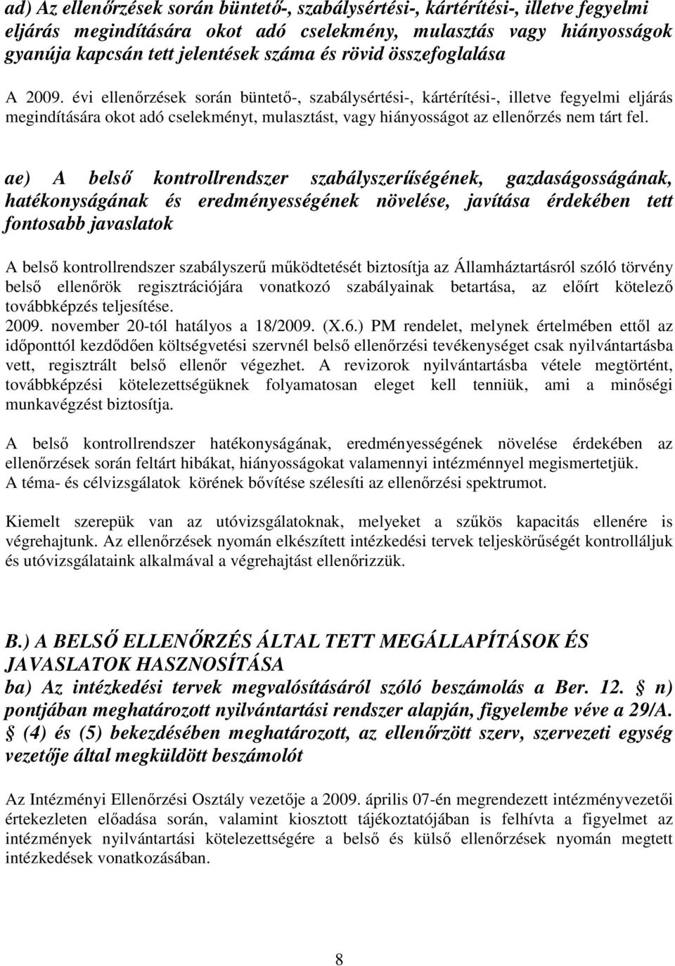 évi ellenırzések során büntetı-, szabálysértési-, kártérítési-, illetve fegyelmi eljárás megindítására okot adó cselekményt, mulasztást, vagy hiányosságot az ellenırzés nem tárt fel.