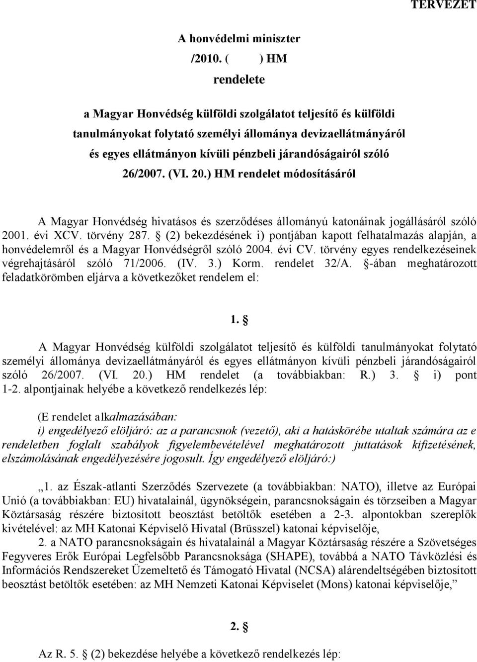 26/2007. (VI. 20.) HM rendelet módosításáról A Magyar Honvédség hivatásos és szerződéses állományú katonáinak jogállásáról szóló 2001. évi XCV. törvény 287.