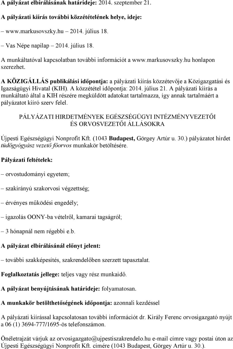 A KÖZIGÁLLÁS publikálási időpontja: a pályázati kiírás közzétevője a Közigazgatási és Igazságügyi Hivatal (KIH). A közzététel időpontja: 2014. július 21.