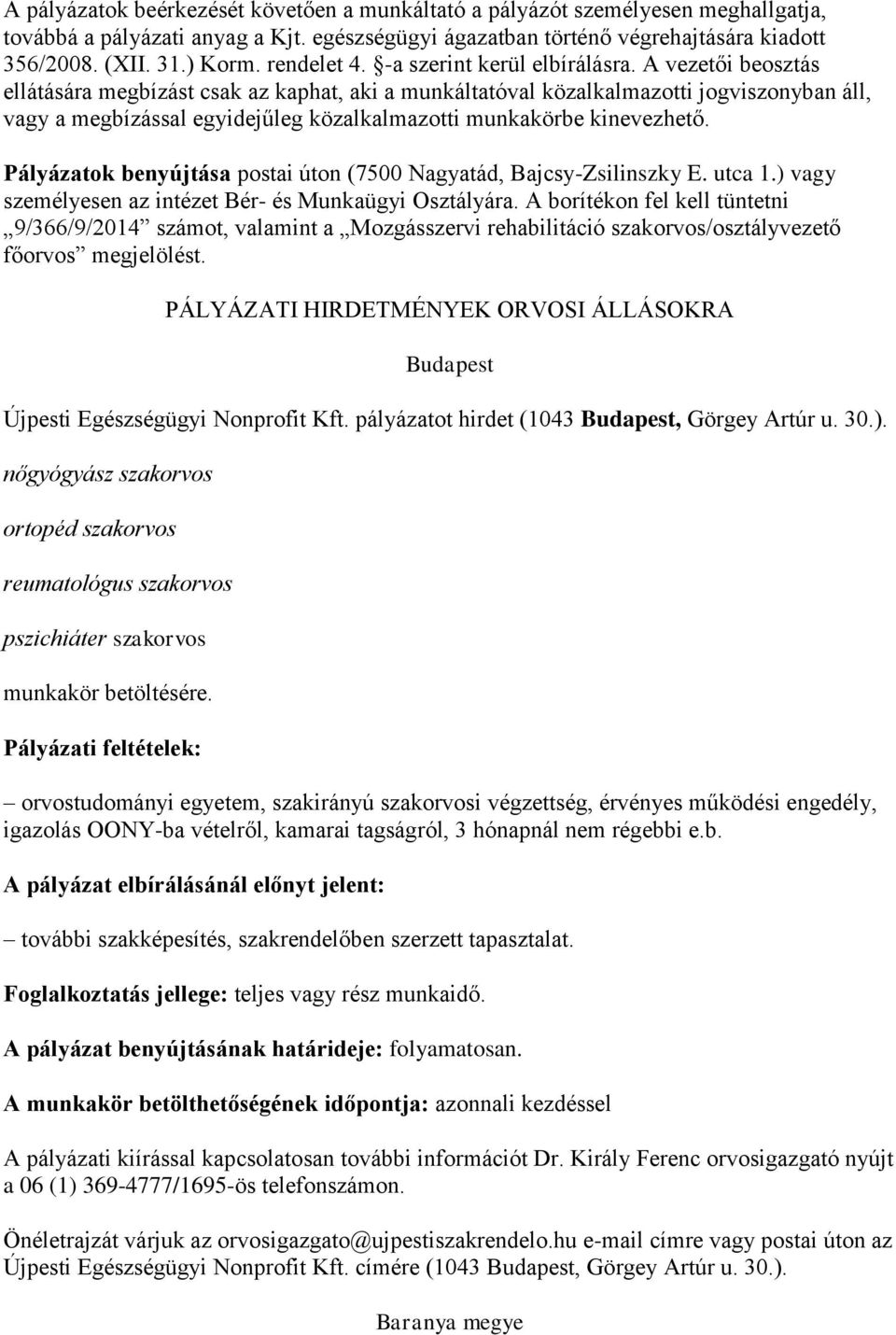 A vezetői beosztás ellátására megbízást csak az kaphat, aki a munkáltatóval közalkalmazotti jogviszonyban áll, vagy a megbízással egyidejűleg közalkalmazotti munkakörbe kinevezhető.