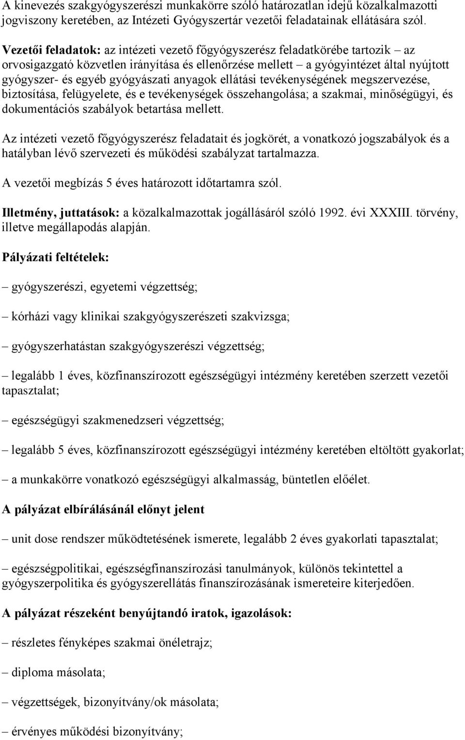 anyagok ellátási tevékenységének megszervezése, biztosítása, felügyelete, és e tevékenységek összehangolása; a szakmai, minőségügyi, és dokumentációs szabályok betartása mellett.