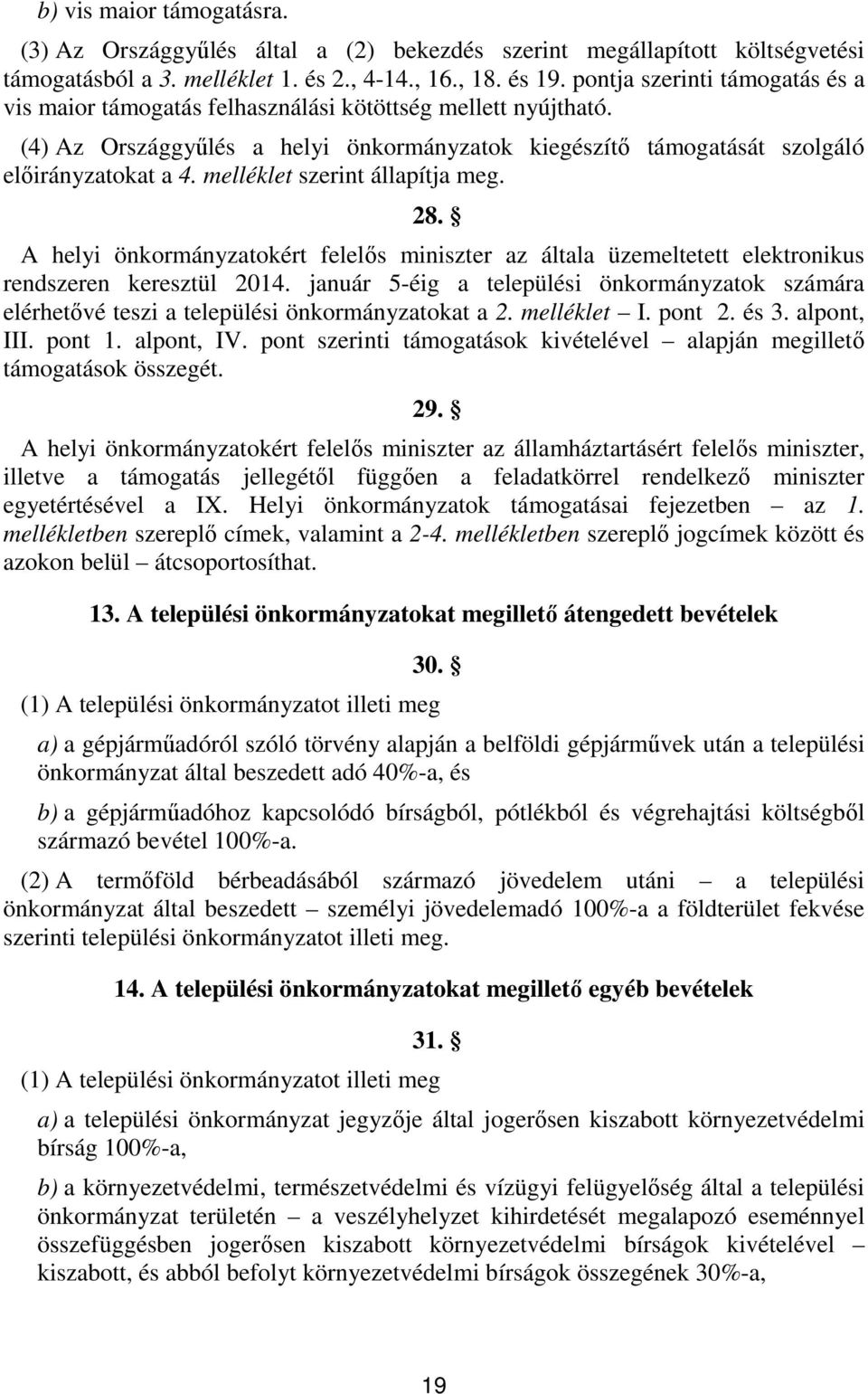 melléklet szerint állapítja meg. 8. A helyi önkormányzatokért felelős miniszter az általa üzemeltetett elektronikus rendszeren keresztül 04.