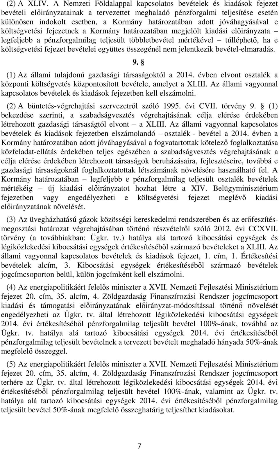 adott jóváhagyásával e költségvetési fejezetnek a Kormány határozatában megjelölt kiadási előirányzata legfeljebb a pénzforgalmilag teljesült többletbevétel mértékével túlléphető, ha e költségvetési