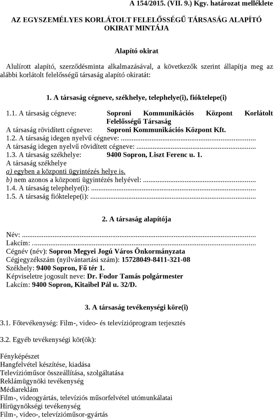 alábbi korlátolt felelősségű társaság alapító okiratát: 1.