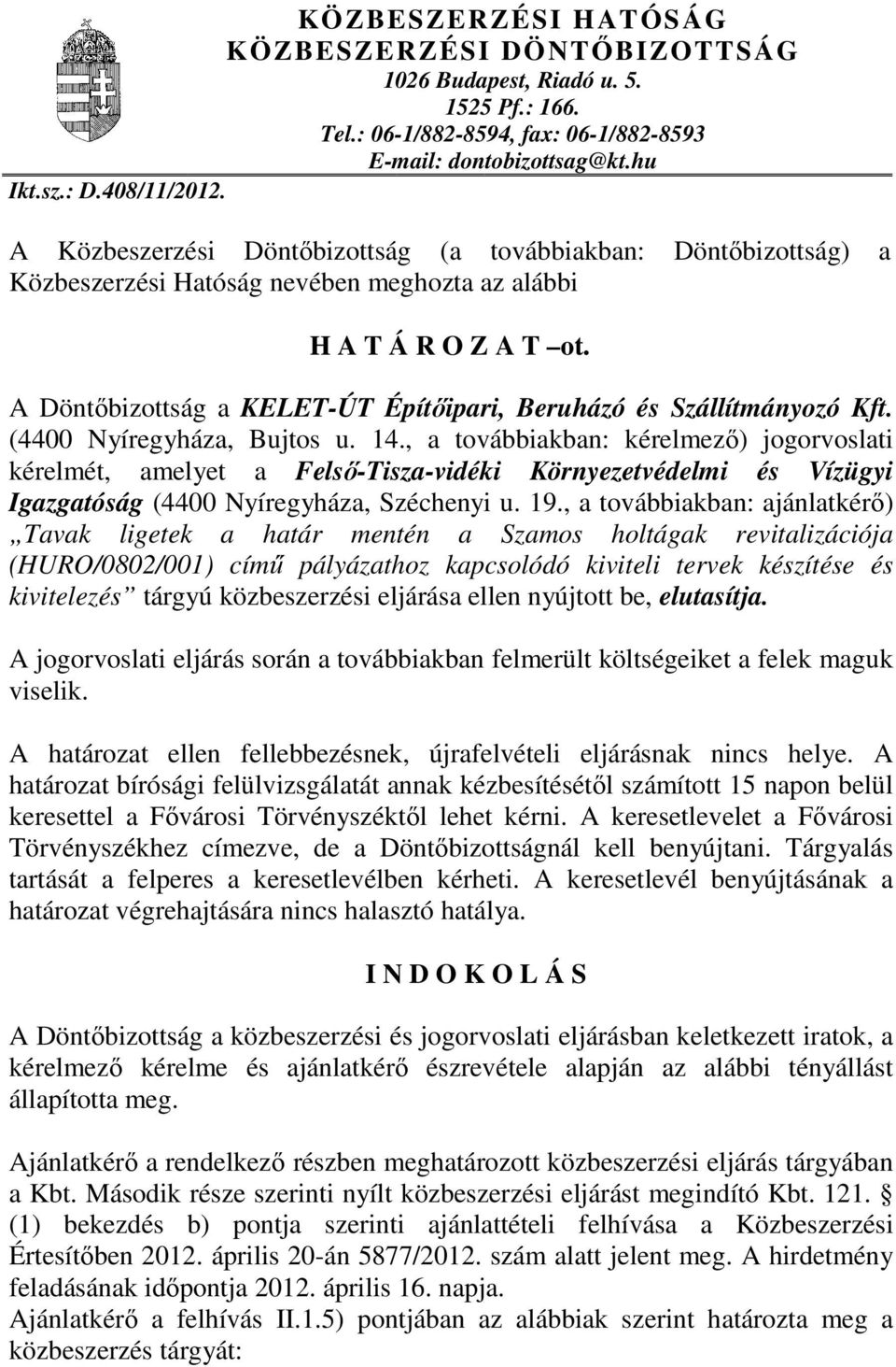 A Döntıbizottság a KELET-ÚT Építıipari, Beruházó és Szállítmányozó Kft. (4400 Nyíregyháza, Bujtos u. 14.