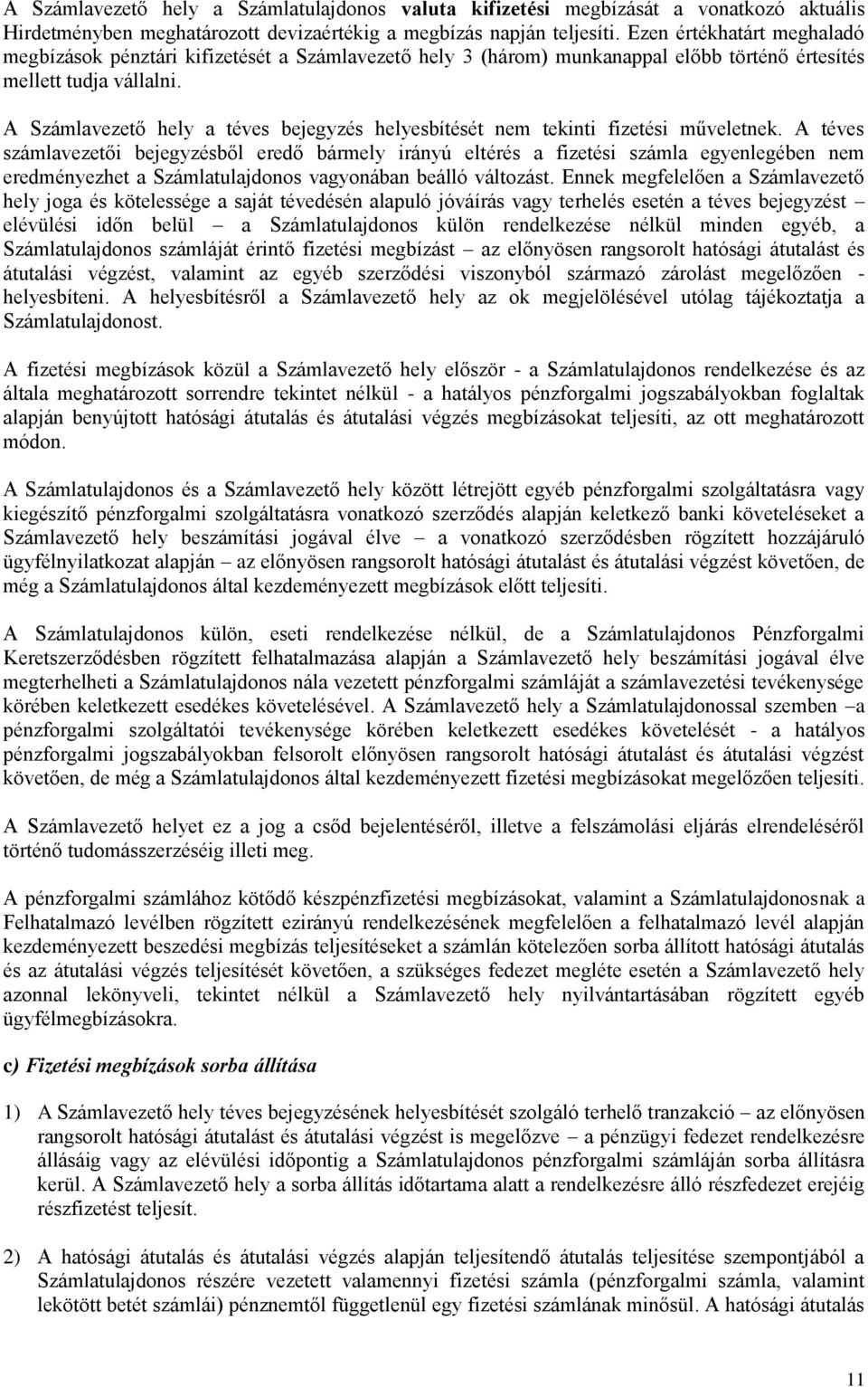 A Számlavezető hely a téves bejegyzés helyesbítését nem tekinti fizetési műveletnek.