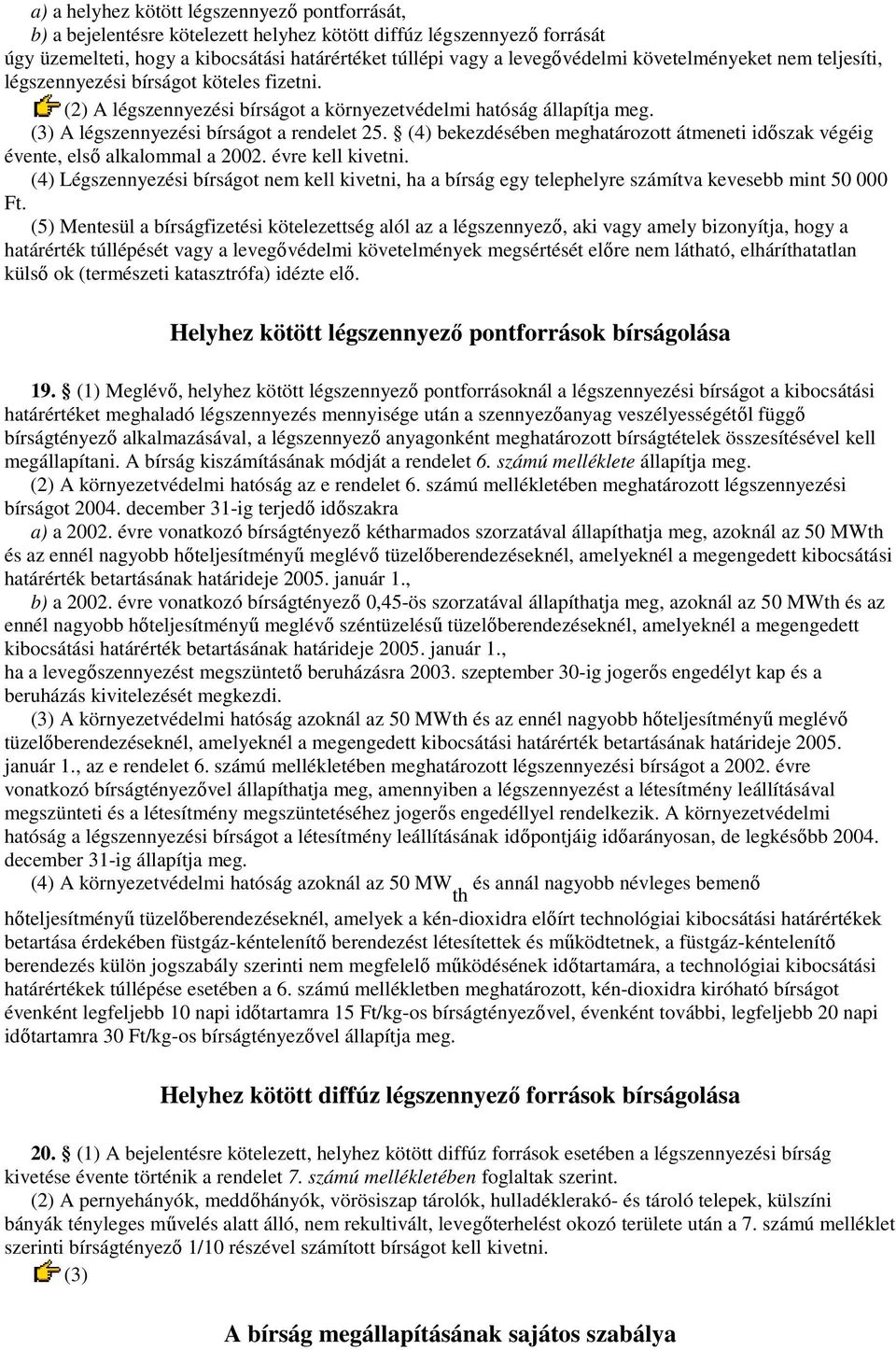 (4) bekezdésében meghatározott átmeneti idıszak végéig évente, elsı alkalommal a 2002. évre kell kivetni.