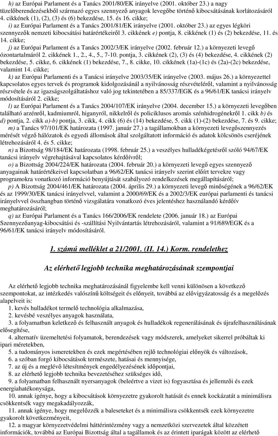 ) az egyes légköri szennyezık nemzeti kibocsátási határértékeirıl 3. cikkének e) pontja, 8. cikkének (1) és (2) bekezdése, 11. és 14.
