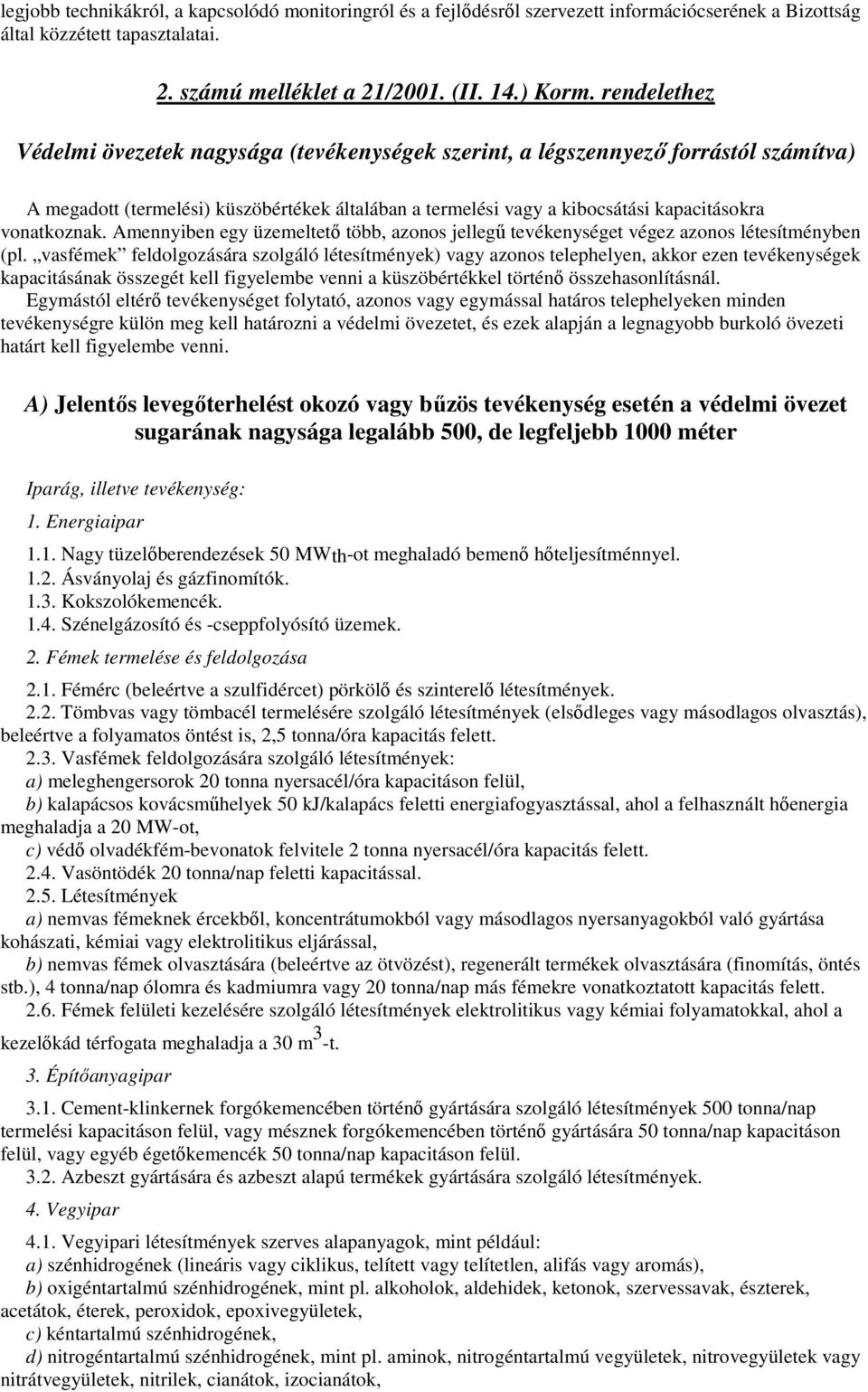 vonatkoznak. Amennyiben egy üzemeltetı több, azonos jellegő tevékenységet végez azonos létesítményben (pl.