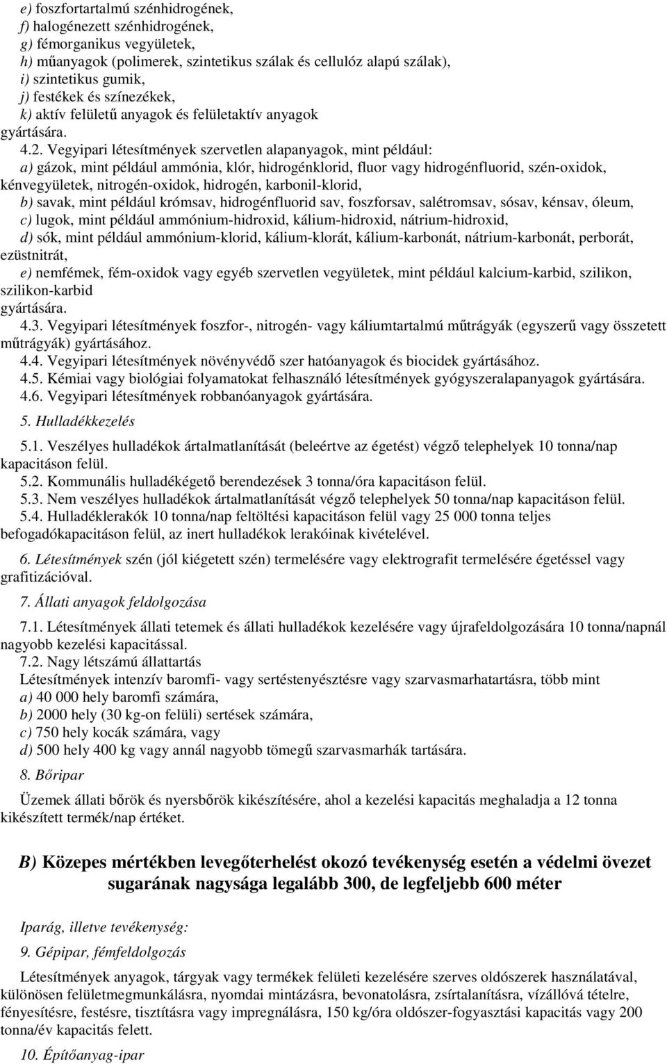 Vegyipari létesítmények szervetlen alapanyagok, mint például: a) gázok, mint például ammónia, klór, hidrogénklorid, fluor vagy hidrogénfluorid, szén-oxidok, kénvegyületek, nitrogén-oxidok, hidrogén,