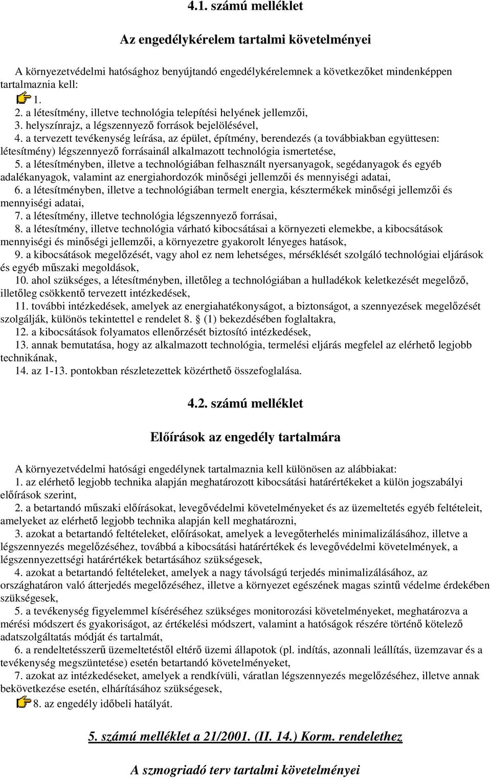 a tervezett tevékenység leírása, az épület, építmény, berendezés (a továbbiakban együttesen: létesítmény) légszennyezı forrásainál alkalmazott technológia ismertetése, 5.