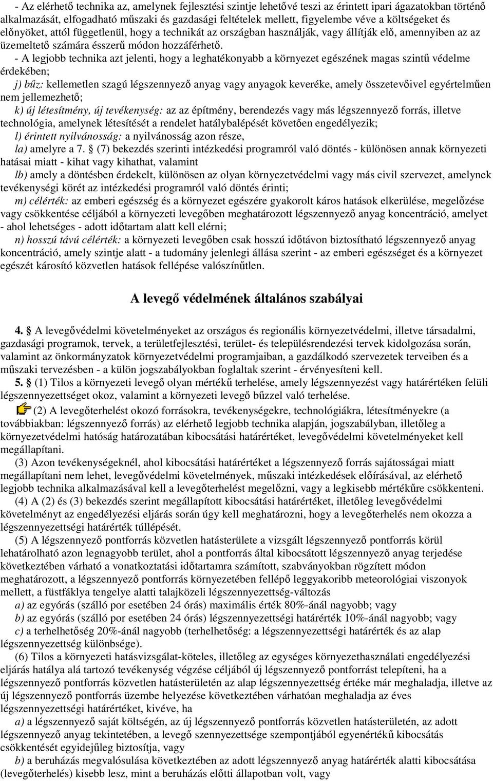 - A legjobb technika azt jelenti, hogy a leghatékonyabb a környezet egészének magas szintő védelme érdekében; j) bőz: kellemetlen szagú légszennyezı anyag vagy anyagok keveréke, amely összetevıivel