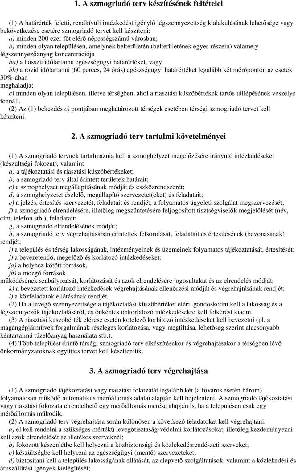 hosszú idıtartamú egészségügyi határértéket, vagy bb) a rövid idıtartamú (60 perces, 24 órás) egészségügyi határértéket legalább két mérıponton az esetek 30%-ában meghaladja; c) minden olyan
