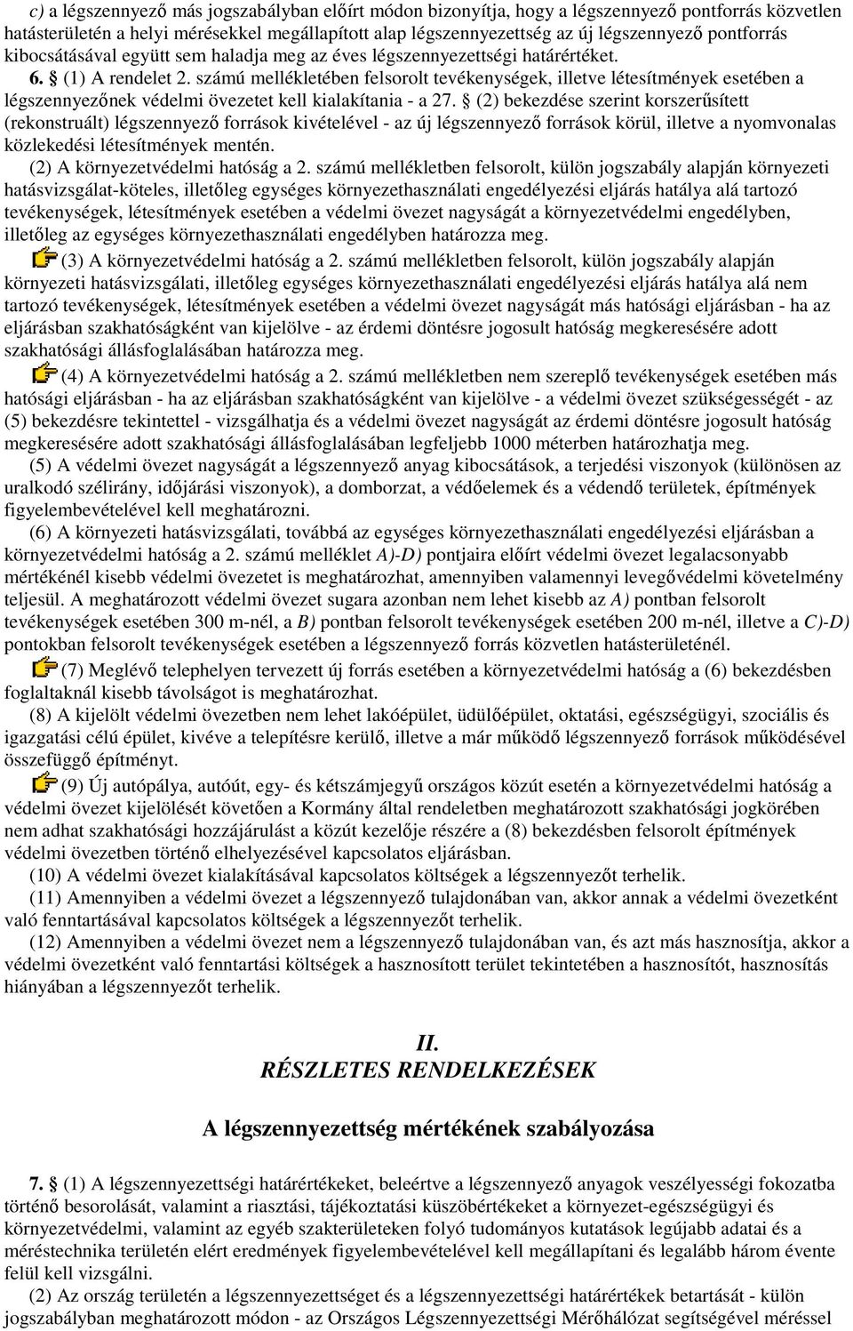 számú mellékletében felsorolt tevékenységek, illetve létesítmények esetében a légszennyezınek védelmi övezetet kell kialakítania - a 27.