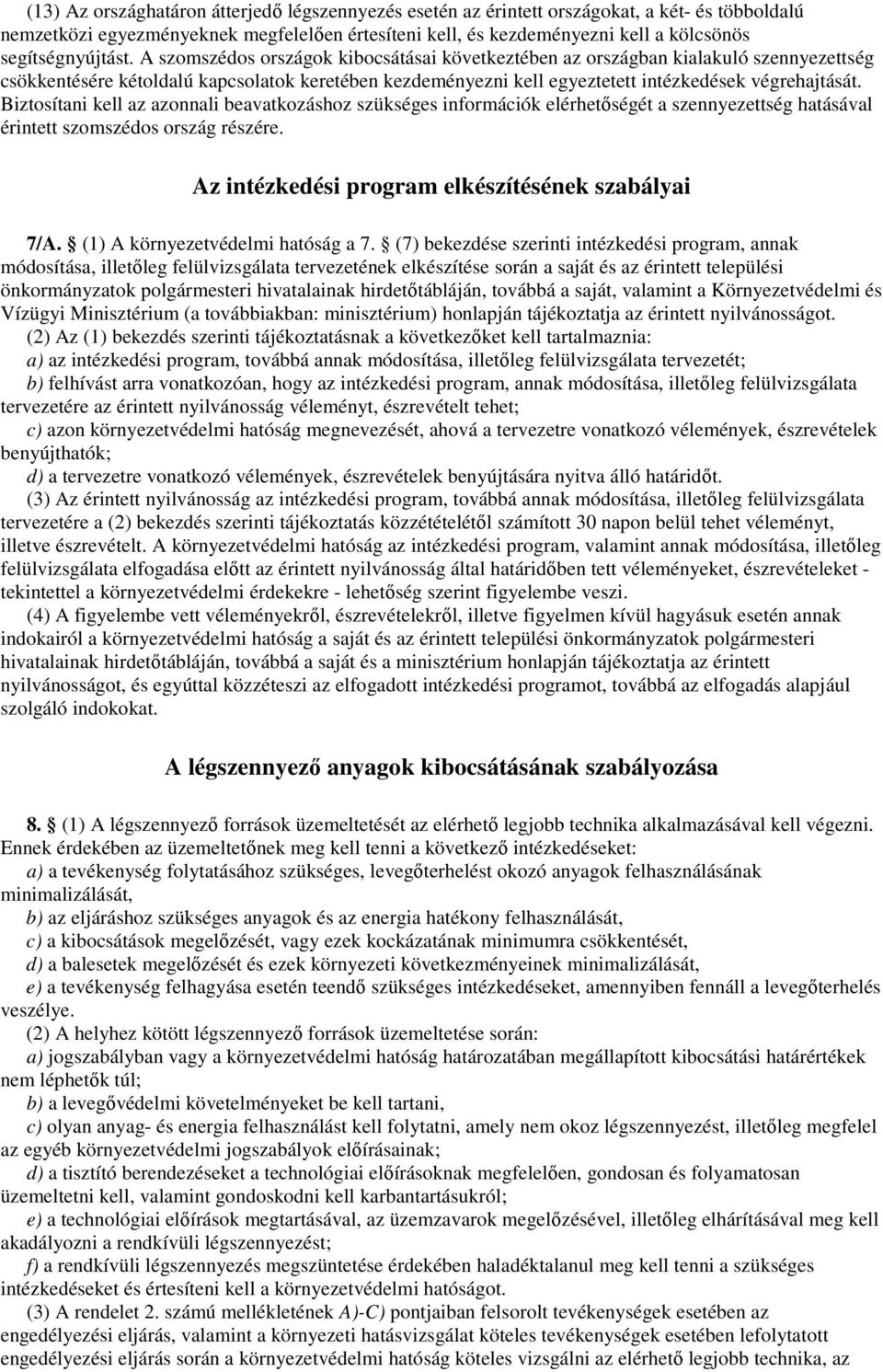 A szomszédos országok kibocsátásai következtében az országban kialakuló szennyezettség csökkentésére kétoldalú kapcsolatok keretében kezdeményezni kell egyeztetett intézkedések végrehajtását.