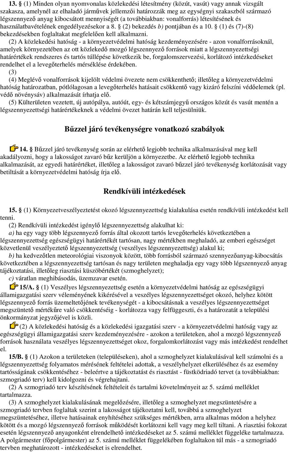 (1) és (7)-(8) bekezdésekben foglaltakat megfelelıen kell alkalmazni.