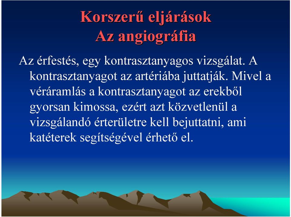 Mivel a véráramlás a kontrasztanyagot az erekből gyorsan kimossa, ezért