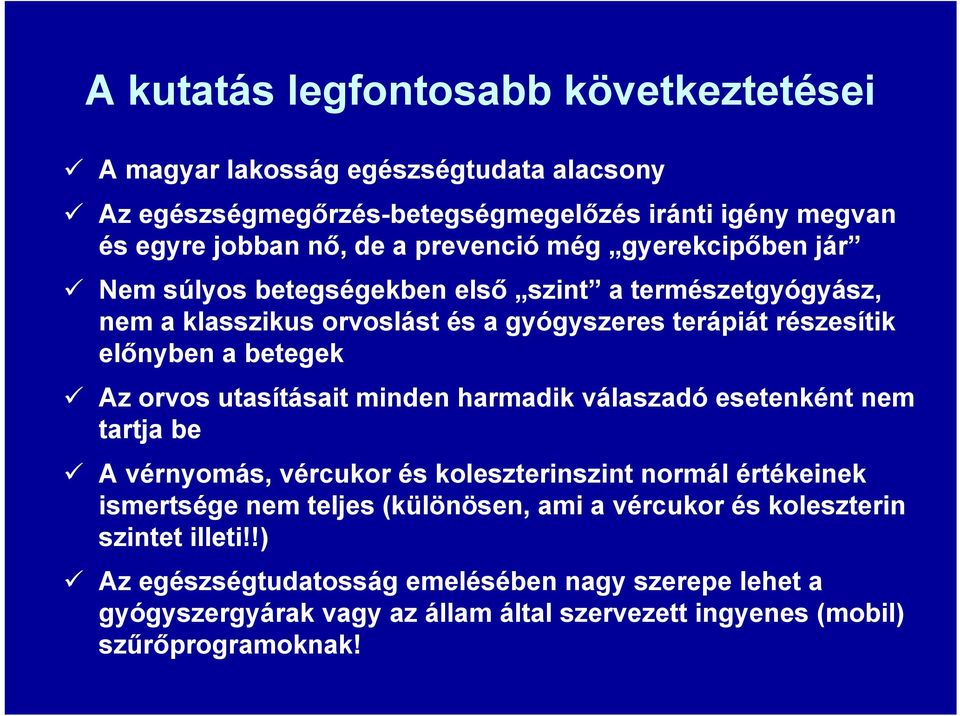 Az orvos utasításait minden harmadik válaszadó esetenként nem tartja be A vérnyomás, vércukor és koleszterinszint normál értékeinek ismertsége nem teljes (különösen, ami a