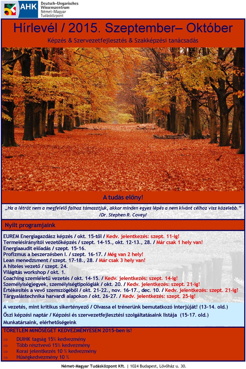 jelentkezés: szept. 11-ig! Termelésirányítói vezetőképzés / szept. 14-15., okt. 12-13., 28. / Már csak 1 hely van! Energiaaudit előadás / szept. 15-16. Profizmus a beszerzésben I. / szept. 16-17.