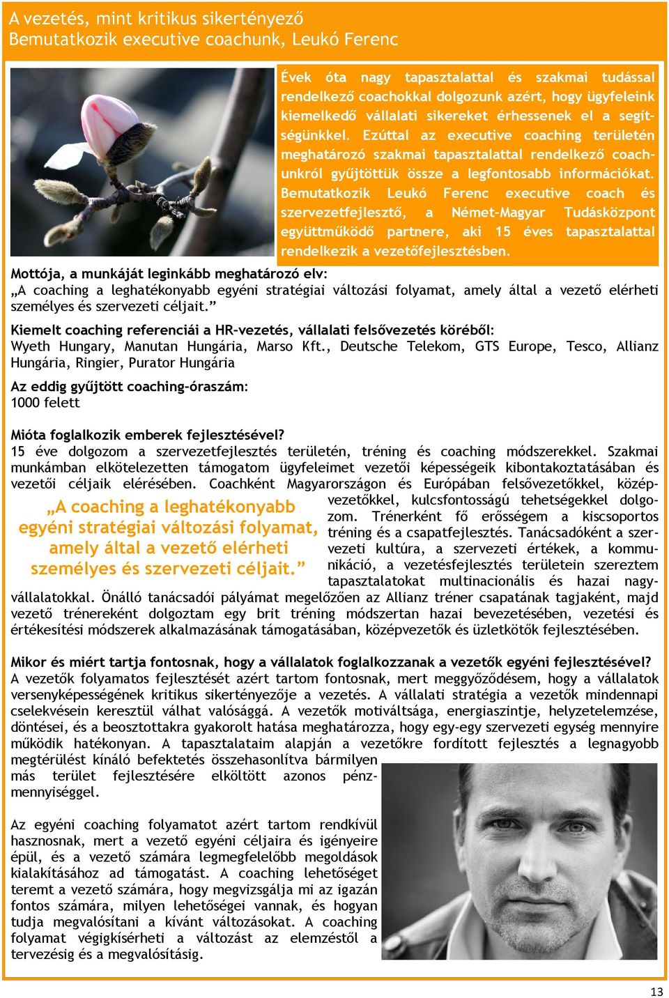 Bemutatkozik Leukó Ferenc executive coach és szervezetfejlesztő, a Német-Magyar Tudásközpont együttműködő partnere, aki 15 éves tapasztalattal rendelkezik a vezetőfejlesztésben.