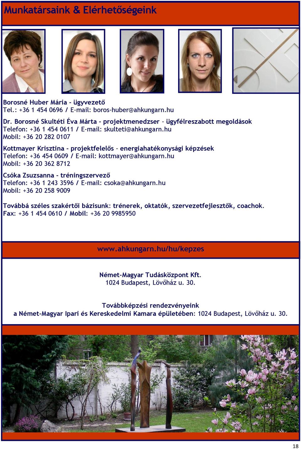 hu Mobil: +36 20 282 0107 Kottmayer Krisztina - projektfelelős - energiahatékonysági képzések Telefon: +36 454 0609 / E-mail: kottmayer@ahkungarn.