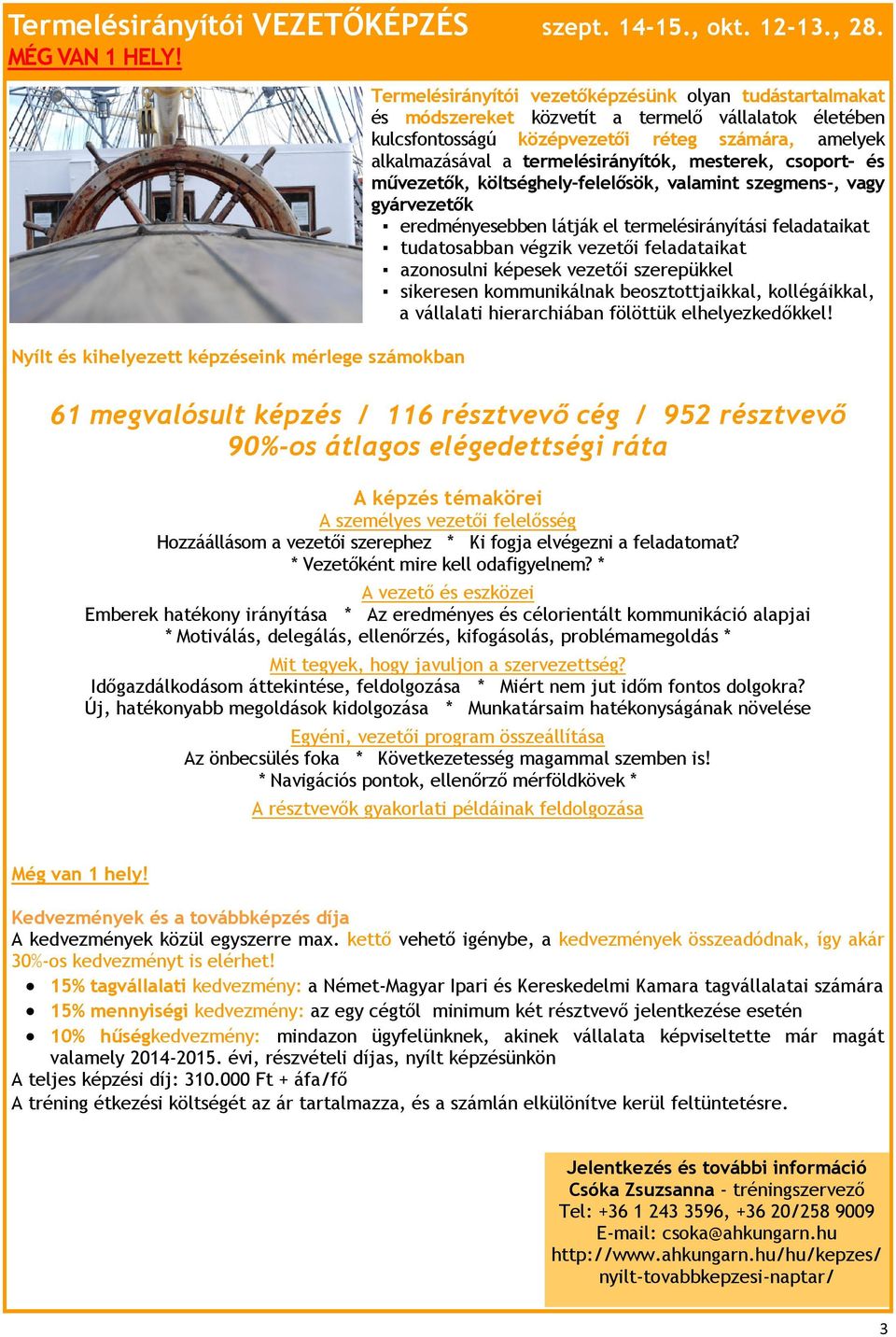 számára, amelyek alkalmazásával a termelésirányítók, mesterek, csoport és művezetők, költséghely-felelősök, valamint szegmens-, vagy gyárvezetők eredményesebben látják el termelésirányítási
