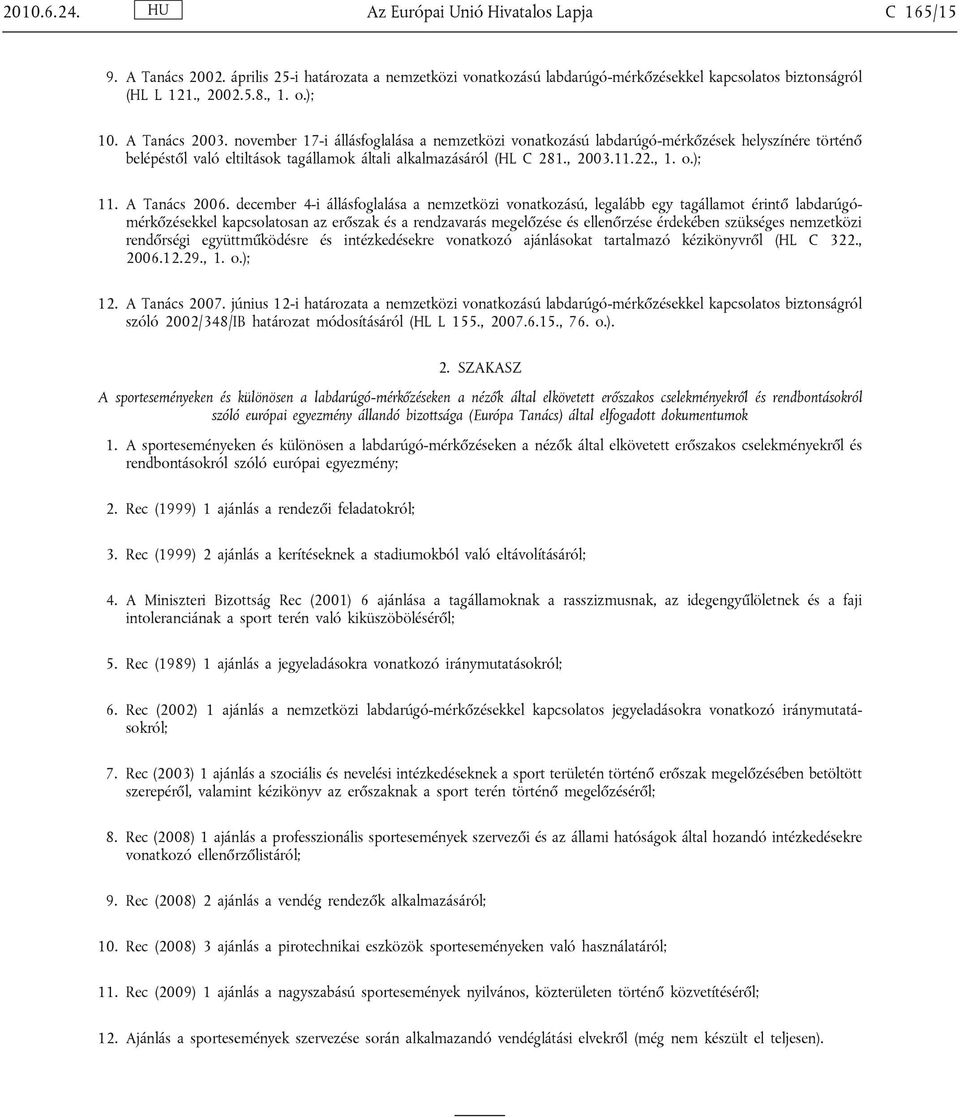 , 1. o.); 11. A Tanács 2006.